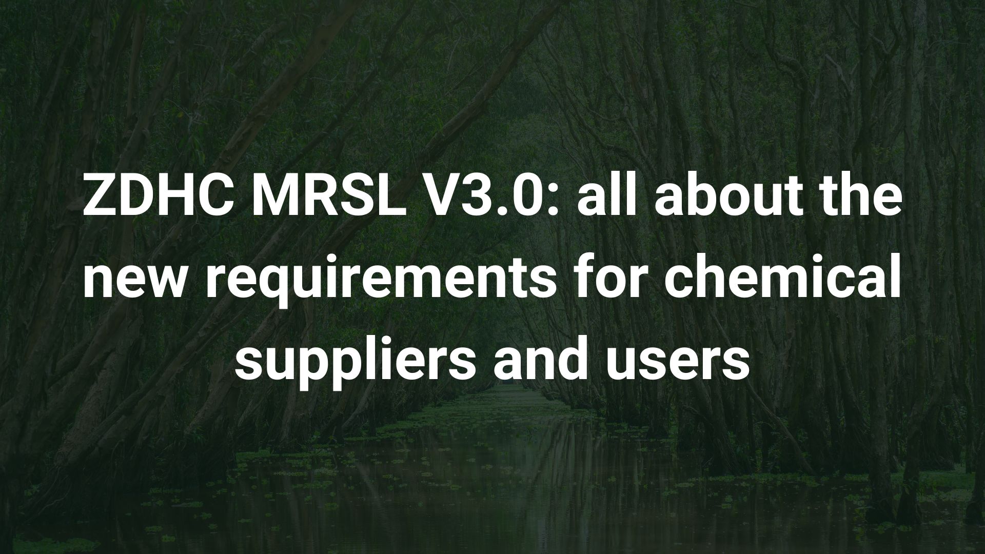 ZDHC MRSL V3.0: all about the new requirements for chemical suppliers and users